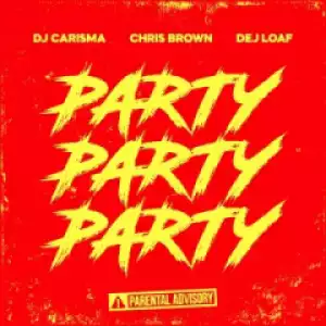 DJ Carisma - Party Party Party (feat. Chris Brown & Dej Loaf)
